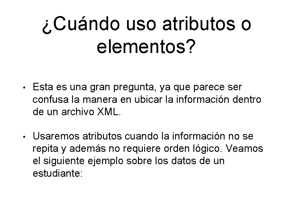 ¿Cuándo uso atributos o elementos? • Esta es una gran pregunta, ya que parece