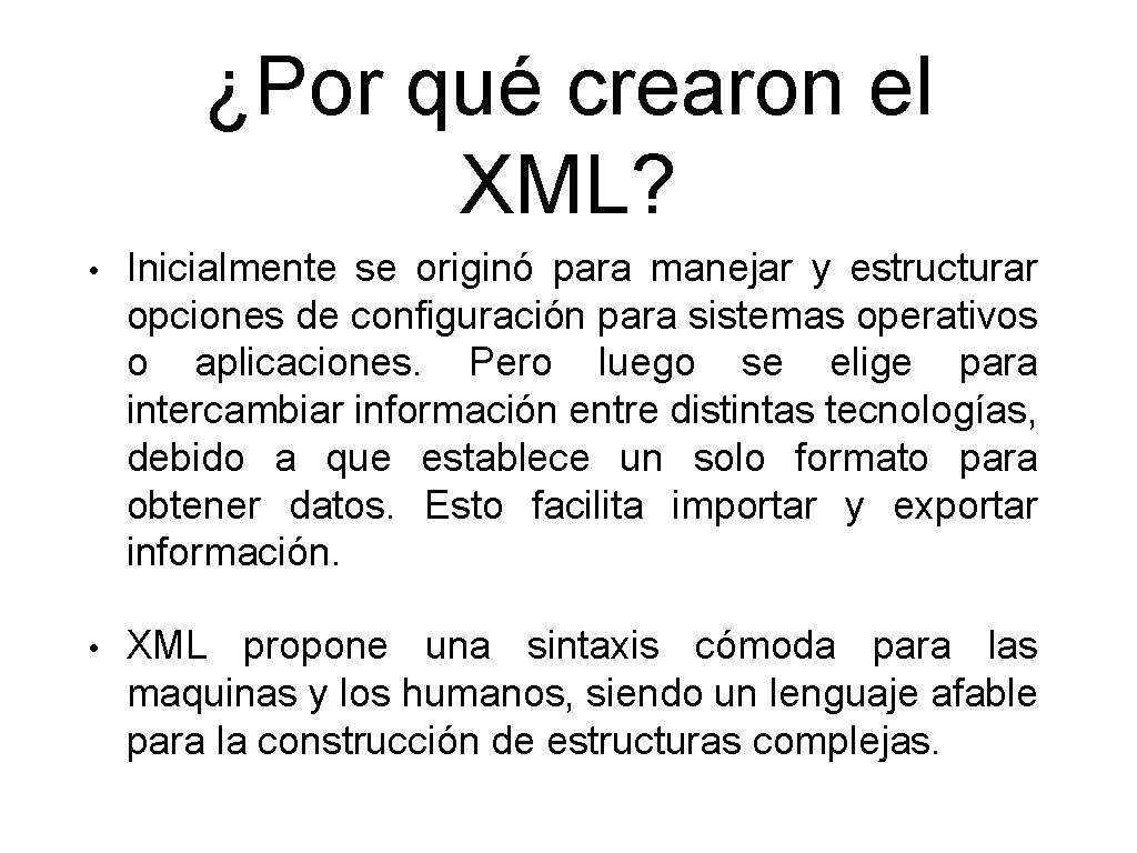 ¿Por qué crearon el XML? • Inicialmente se originó para manejar y estructurar opciones