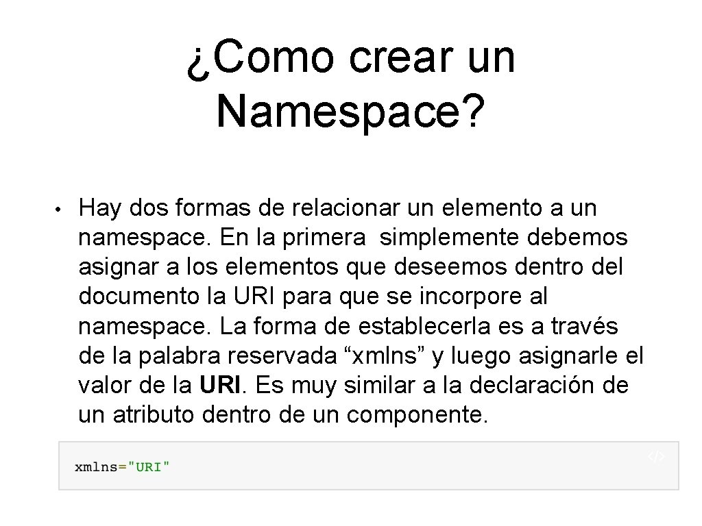 ¿Como crear un Namespace? • Hay dos formas de relacionar un elemento a un