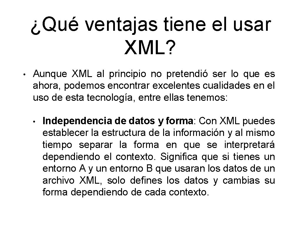 ¿Qué ventajas tiene el usar XML? • Aunque XML al principio no pretendió ser