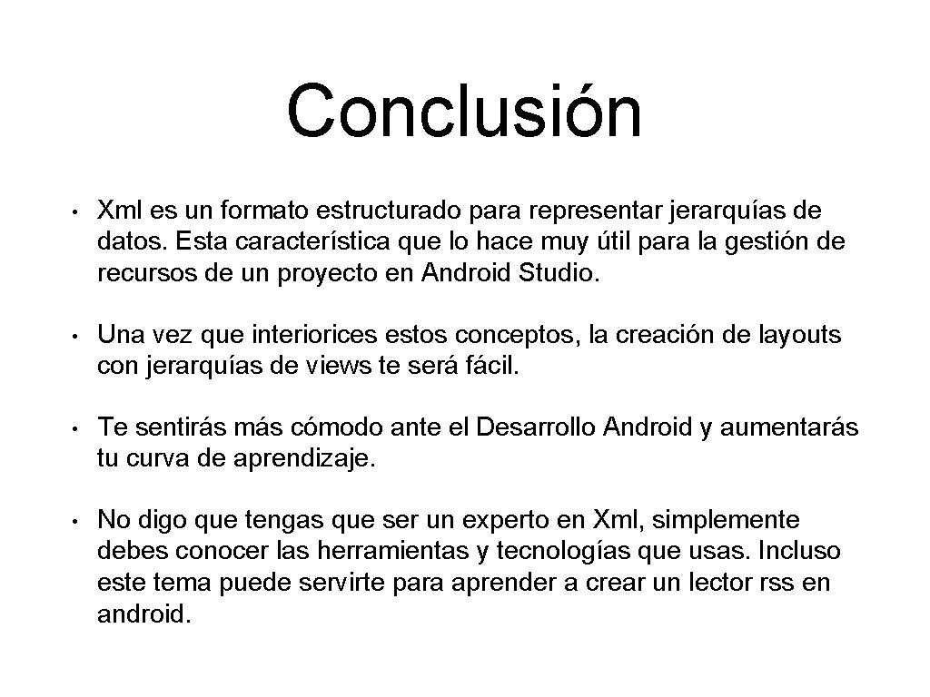 Conclusión • Xml es un formato estructurado para representar jerarquías de datos. Esta característica