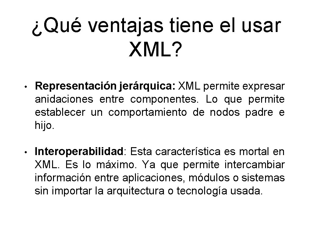 ¿Qué ventajas tiene el usar XML? • Representación jerárquica: XML permite expresar anidaciones entre