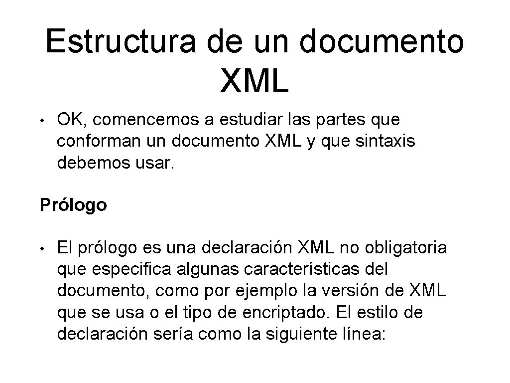 Estructura de un documento XML • OK, comencemos a estudiar las partes que conforman