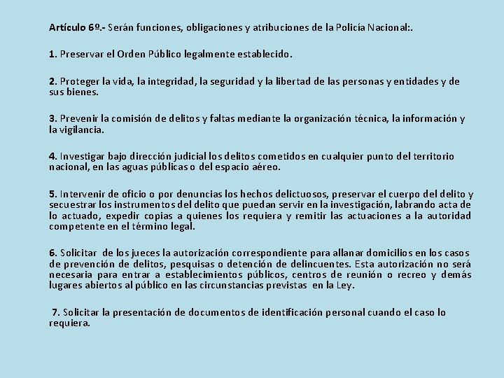  Artículo 6º. - Serán funciones, obligaciones y atribuciones de la Policía Nacional: .