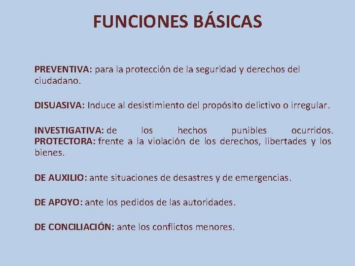 FUNCIONES BÁSICAS PREVENTIVA: para la protección de la seguridad y derechos del ciudadano. DISUASIVA: FUNCIONES BÁSICAS PREVENTIVA: para la protección de la seguridad y derechos del ciudadano. DISUASIVA: