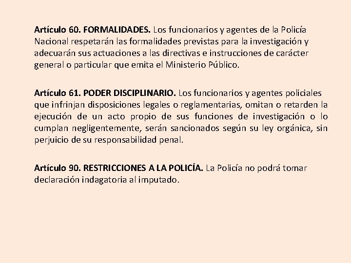 Artículo 60. FORMALIDADES. Los funcionarios y agentes de la Policía Nacional respetarán las formalidades Artículo 60. FORMALIDADES. Los funcionarios y agentes de la Policía Nacional respetarán las formalidades