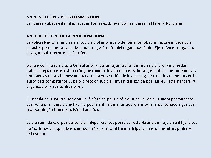 Artículo 172 C. N. - DE LA COMPOSICION La Fuerza Pública está integrada, en