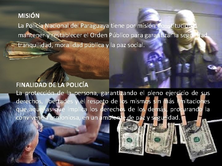 MISIÓN La Policía Nacional del Paraguaya tiene por misión Constitucional mantener y restablecer el MISIÓN La Policía Nacional del Paraguaya tiene por misión Constitucional mantener y restablecer el