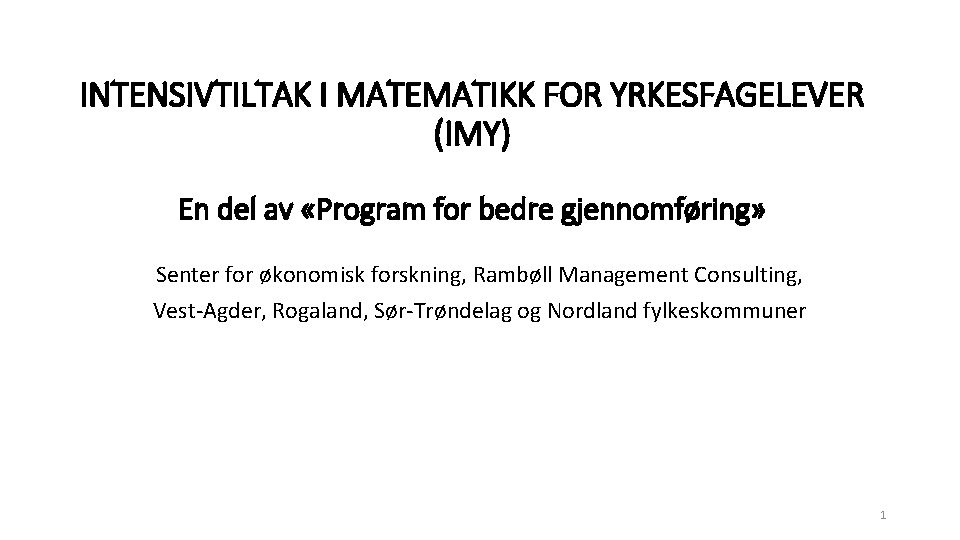 INTENSIVTILTAK I MATEMATIKK FOR YRKESFAGELEVER (IMY) En del av «Program for bedre gjennomføring» Senter