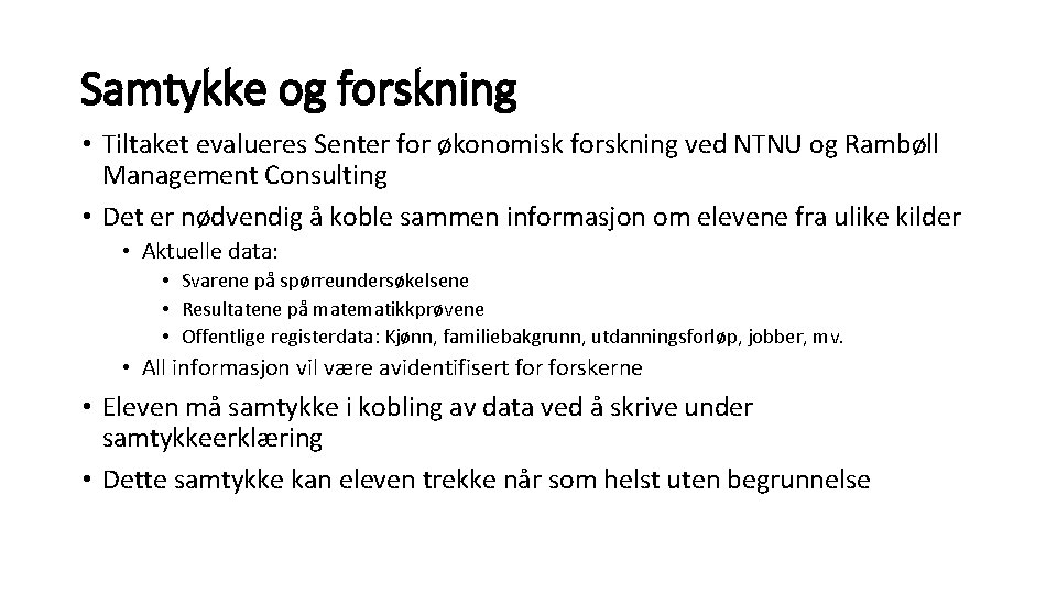 Samtykke og forskning • Tiltaket evalueres Senter for økonomisk forskning ved NTNU og Rambøll