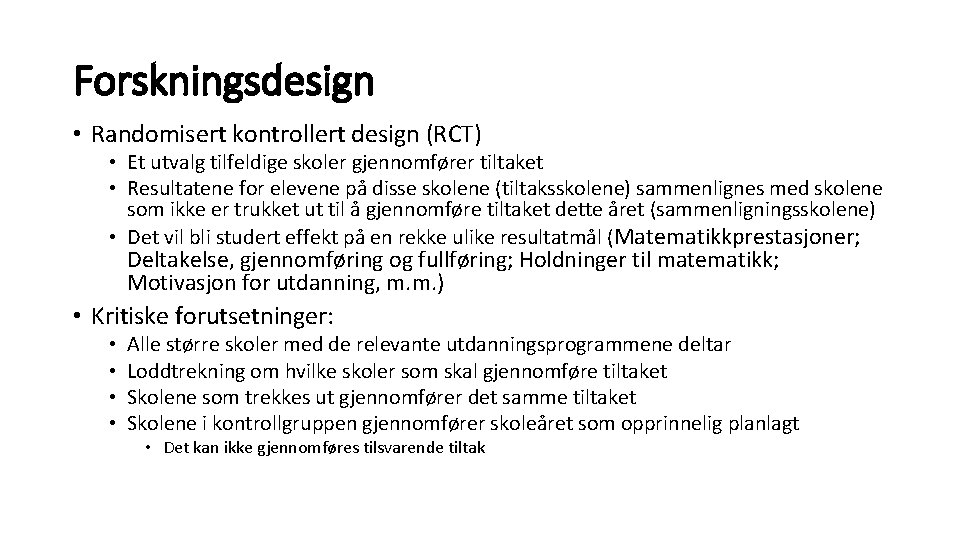 Forskningsdesign • Randomisert kontrollert design (RCT) • Et utvalg tilfeldige skoler gjennomfører tiltaket •