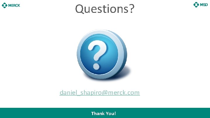 Questions? daniel_shapiro@merck. com 13 Thank You! 