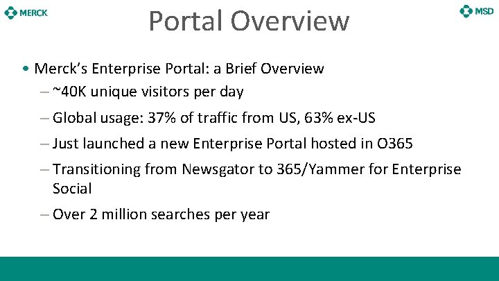 Portal Overview • Merck’s Enterprise Portal: a Brief Overview – ~40 K unique visitors