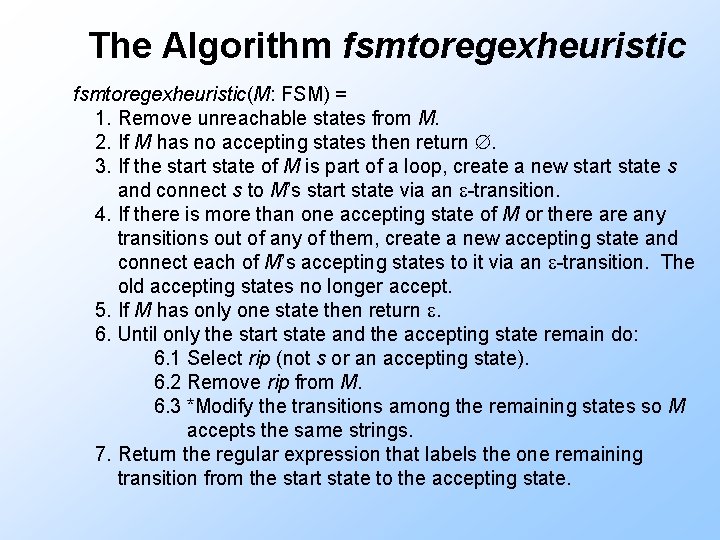 The Algorithm fsmtoregexheuristic(M: FSM) = 1. Remove unreachable states from M. 2. If M