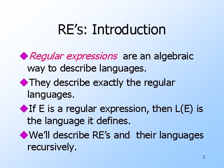 RE’s: Introduction u. Regular expressions are an algebraic way to describe languages. u. They