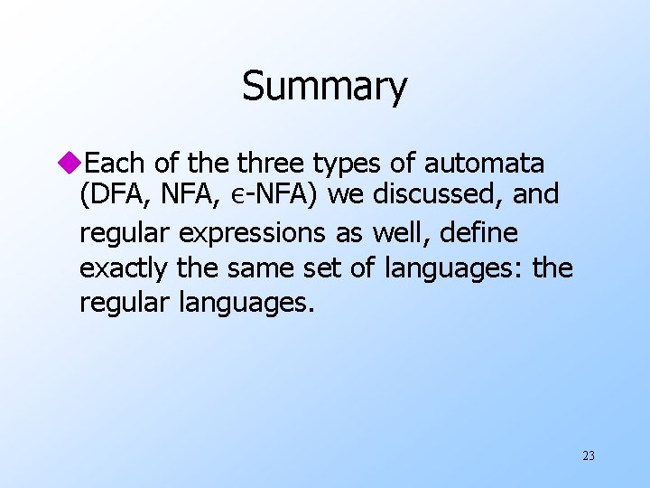 Summary u. Each of the three types of automata (DFA, NFA, ε-NFA) we discussed,