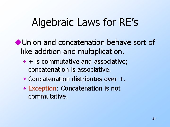 Algebraic Laws for RE’s u. Union and concatenation behave sort of like addition and