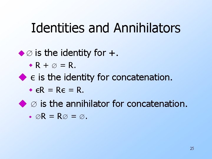 Identities and Annihilators u∅ is the identity for +. w. R + ∅ =