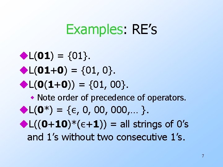 Examples: RE’s u. L(01) = {01}. u. L(01+0) = {01, 0}. u. L(0(1+0)) =