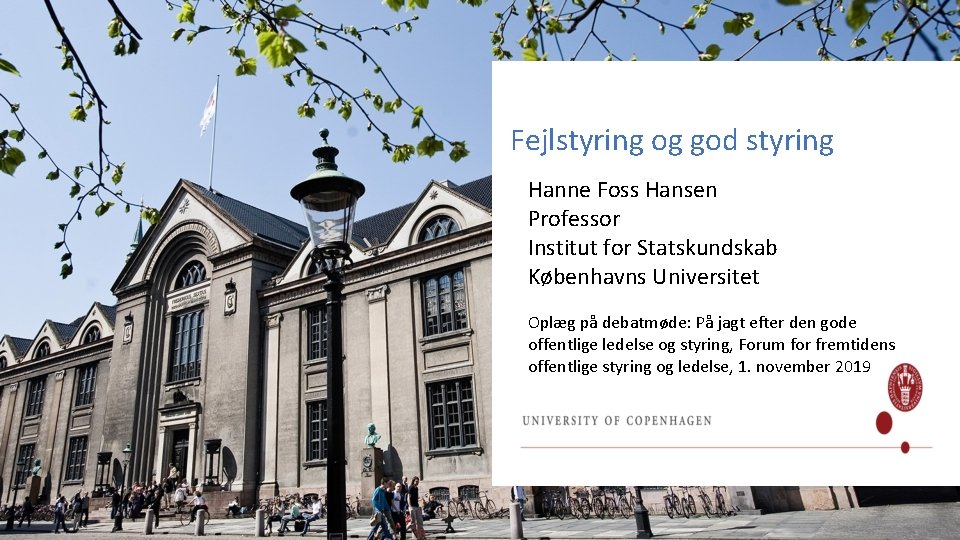 Fejlstyring og god styring Hanne Foss Hansen Professor Institut for Statskundskab s. Københavns Universitet