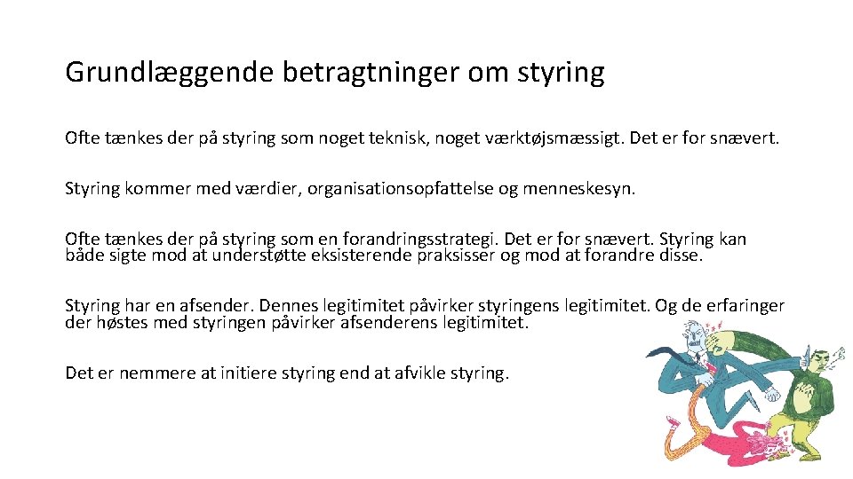 Grundlæggende betragtninger om styring Ofte tænkes der på styring som noget teknisk, noget værktøjsmæssigt.