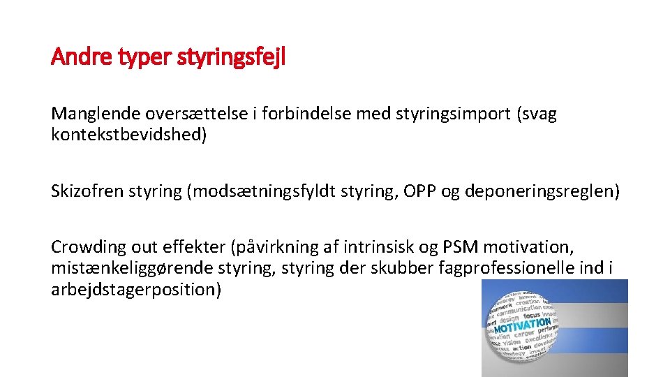 Andre typer styringsfejl Manglende oversættelse i forbindelse med styringsimport (svag kontekstbevidshed) Skizofren styring (modsætningsfyldt