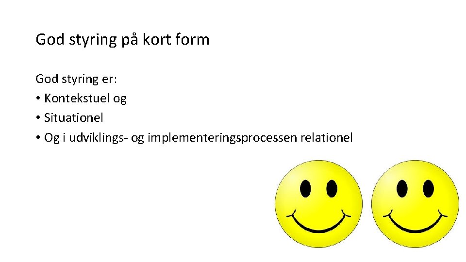 God styring på kort form God styring er: • Kontekstuel og • Situationel •