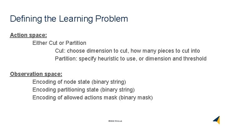 Defining the Learning Problem Action space: Either Cut or Partition Cut: choose dimension to