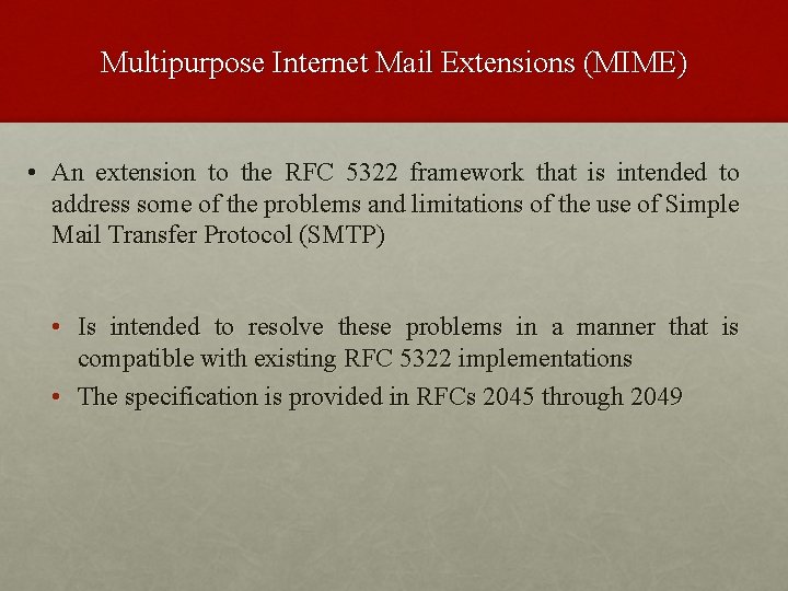 Multipurpose Internet Mail Extensions (MIME) • An extension to the RFC 5322 framework that