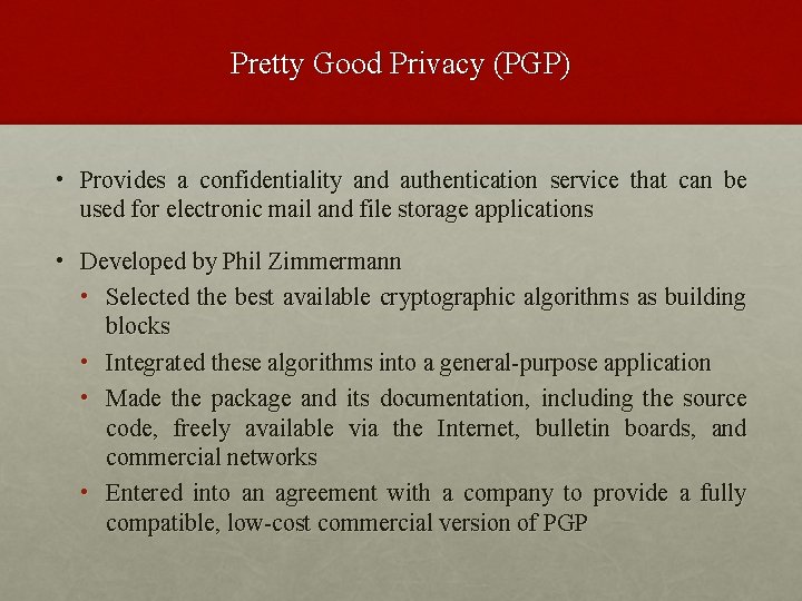 Pretty Good Privacy (PGP) • Provides a confidentiality and authentication service that can be