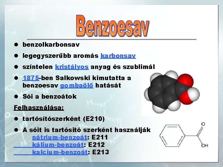 l benzolkarbonsav l legegyszerűbb aromás karbonsav l színtelen kristályos anyag és szublimál l 1875