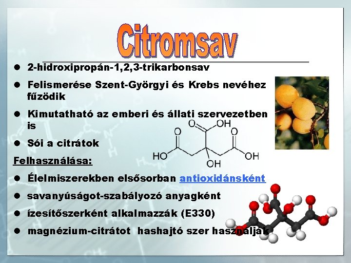 l 2 -hidroxipropán-1, 2, 3 -trikarbonsav l Felismerése Szent-Györgyi és Krebs nevéhez fűzödik l