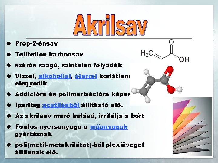 l Prop-2 -énsav l Telítetlen karbonsav l szúrós szagú, színtelen folyadék l Vízzel, alkohollal,