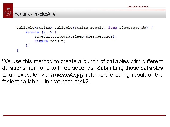 java. util. concurrent Feature- invoke. Any We use this method to create a bunch