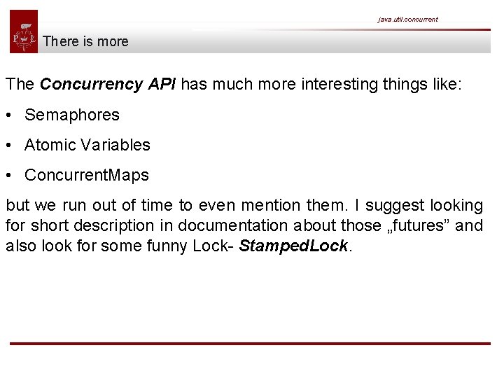 java. util. concurrent There is more The Concurrency API has much more interesting things