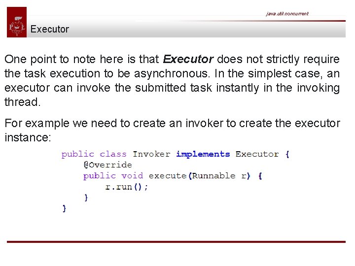 java. util. concurrent Executor One point to note here is that Executor does not