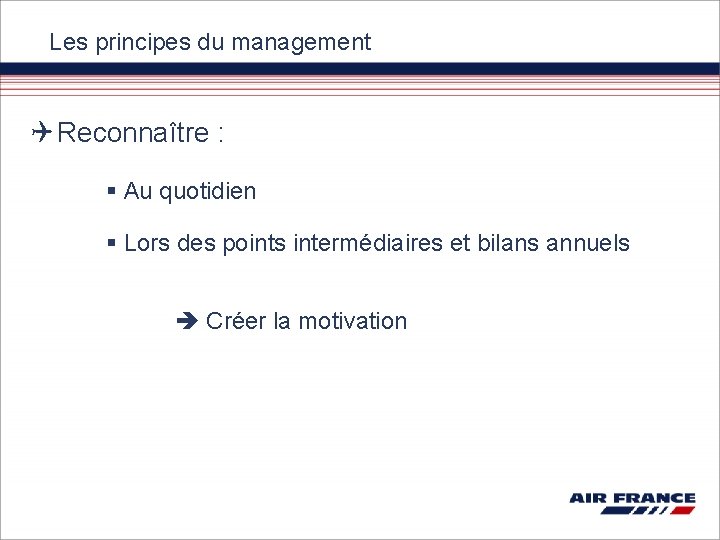 Les principes du management Reconnaître : § Au quotidien § Lors des points intermédiaires