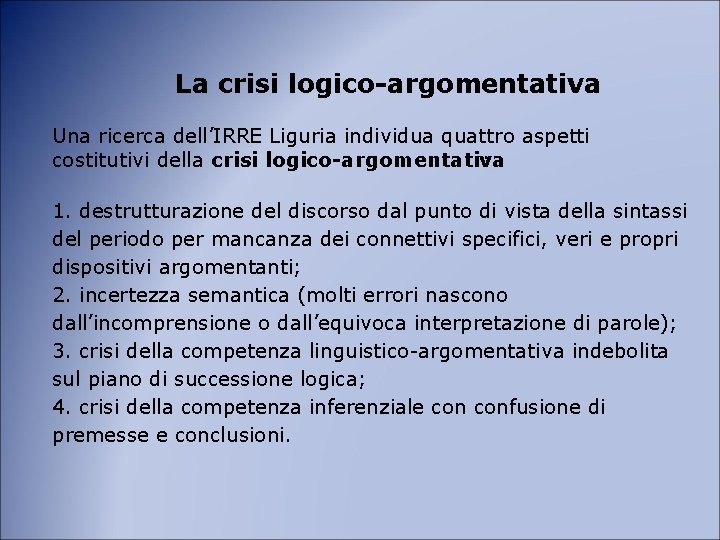 La crisi logico-argomentativa Una ricerca dell’IRRE Liguria individua quattro aspetti costitutivi della crisi logico-argomentativa