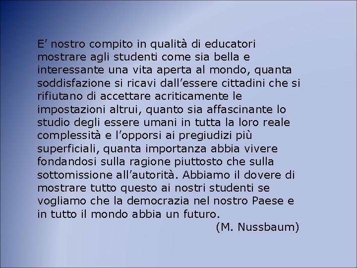 E’ nostro compito in qualità di educatori mostrare agli studenti come sia bella e