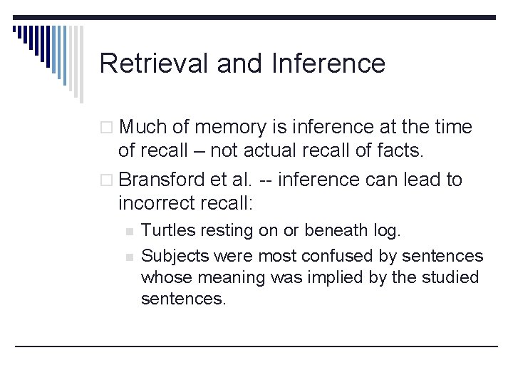 Retrieval and Inference o Much of memory is inference at the time of recall
