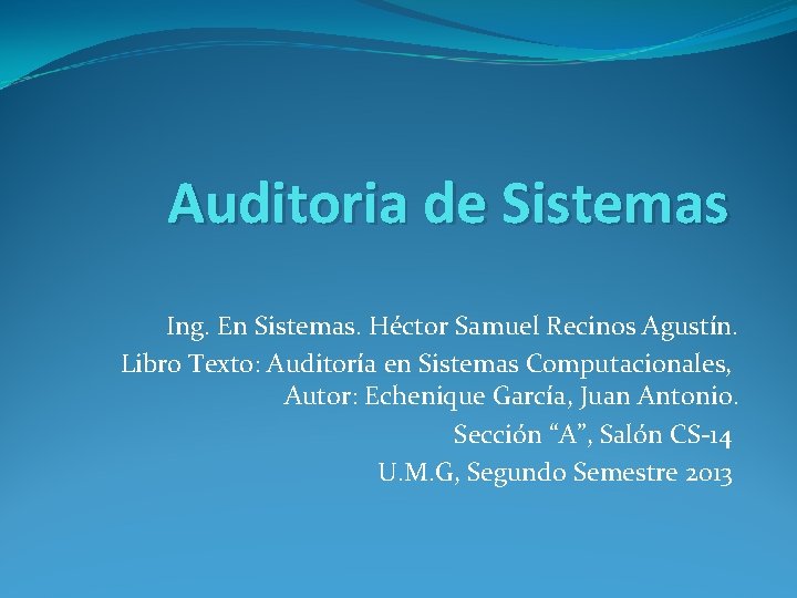 Auditoria de Sistemas Ing. En Sistemas. Héctor Samuel Recinos Agustín. Libro Texto: Auditoría en Auditoria de Sistemas Ing. En Sistemas. Héctor Samuel Recinos Agustín. Libro Texto: Auditoría en