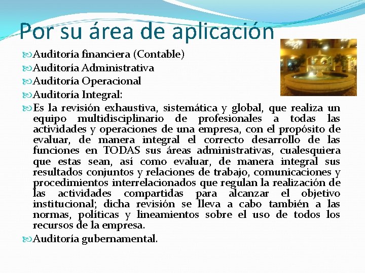 Por su área de aplicación Auditoría financiera (Contable) Auditoría Administrativa Auditoría Operacional Auditoría Integral: Por su área de aplicación Auditoría financiera (Contable) Auditoría Administrativa Auditoría Operacional Auditoría Integral: