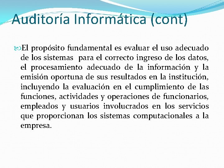 Auditoría Informática (cont) El propósito fundamental es evaluar el uso adecuado de los sistemas Auditoría Informática (cont) El propósito fundamental es evaluar el uso adecuado de los sistemas