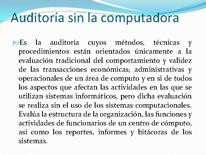 Auditoría sin la computadora Es la auditoría cuyos métodos, técnicas y procedimientos están orientados Auditoría sin la computadora Es la auditoría cuyos métodos, técnicas y procedimientos están orientados