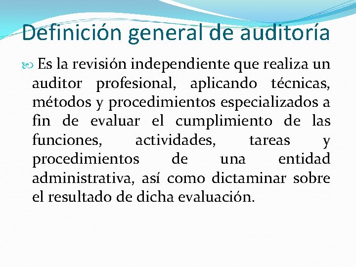 Definición general de auditoría Es la revisión independiente que realiza un auditor profesional, aplicando Definición general de auditoría Es la revisión independiente que realiza un auditor profesional, aplicando