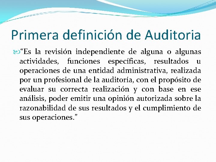 Primera definición de Auditoria “Es la revisión independiente de alguna o algunas actividades, funciones Primera definición de Auditoria “Es la revisión independiente de alguna o algunas actividades, funciones