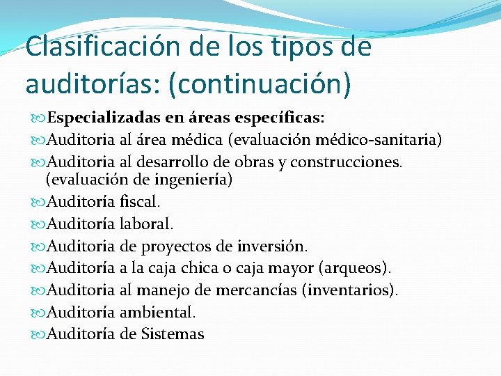 Clasificación de los tipos de auditorías: (continuación) Especializadas en áreas específicas: Auditoria al área Clasificación de los tipos de auditorías: (continuación) Especializadas en áreas específicas: Auditoria al área