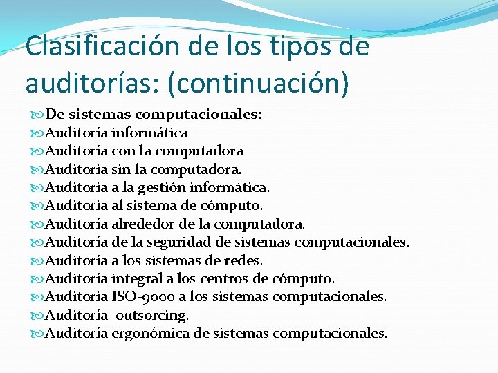 Clasificación de los tipos de auditorías: (continuación) De sistemas computacionales: Auditoría informática Auditoría con Clasificación de los tipos de auditorías: (continuación) De sistemas computacionales: Auditoría informática Auditoría con
