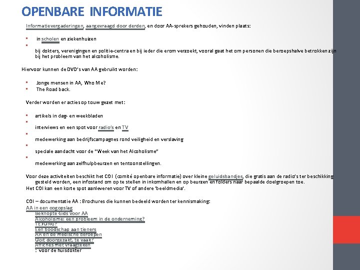 OPENBARE INFORMATIE Informatievergaderingen, aangevraagd door derden, en door AA sprekers gehouden, vinden plaats: • OPENBARE INFORMATIE Informatievergaderingen, aangevraagd door derden, en door AA sprekers gehouden, vinden plaats: •