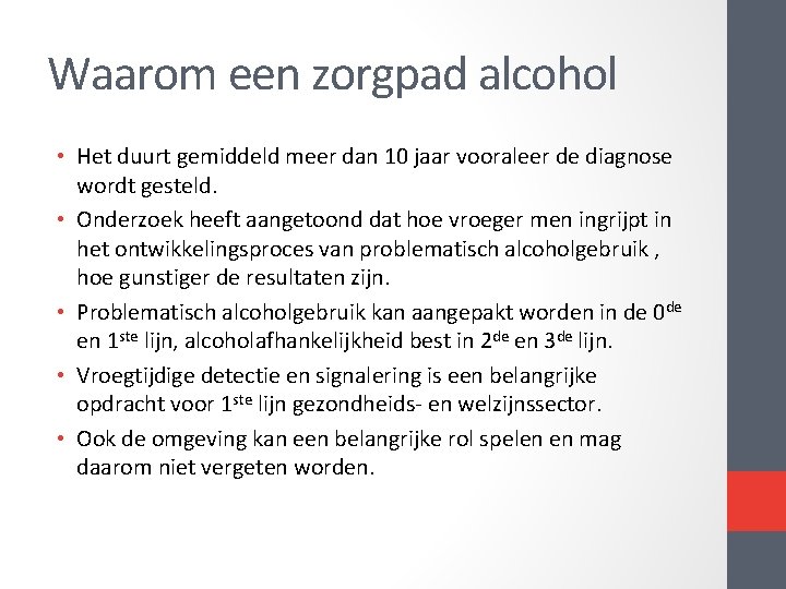 Waarom een zorgpad alcohol • Het duurt gemiddeld meer dan 10 jaar vooraleer de Waarom een zorgpad alcohol • Het duurt gemiddeld meer dan 10 jaar vooraleer de